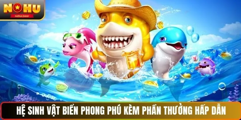 Hệ sinh vật biển phong phú kèm phần thưởng hấp dẫn
